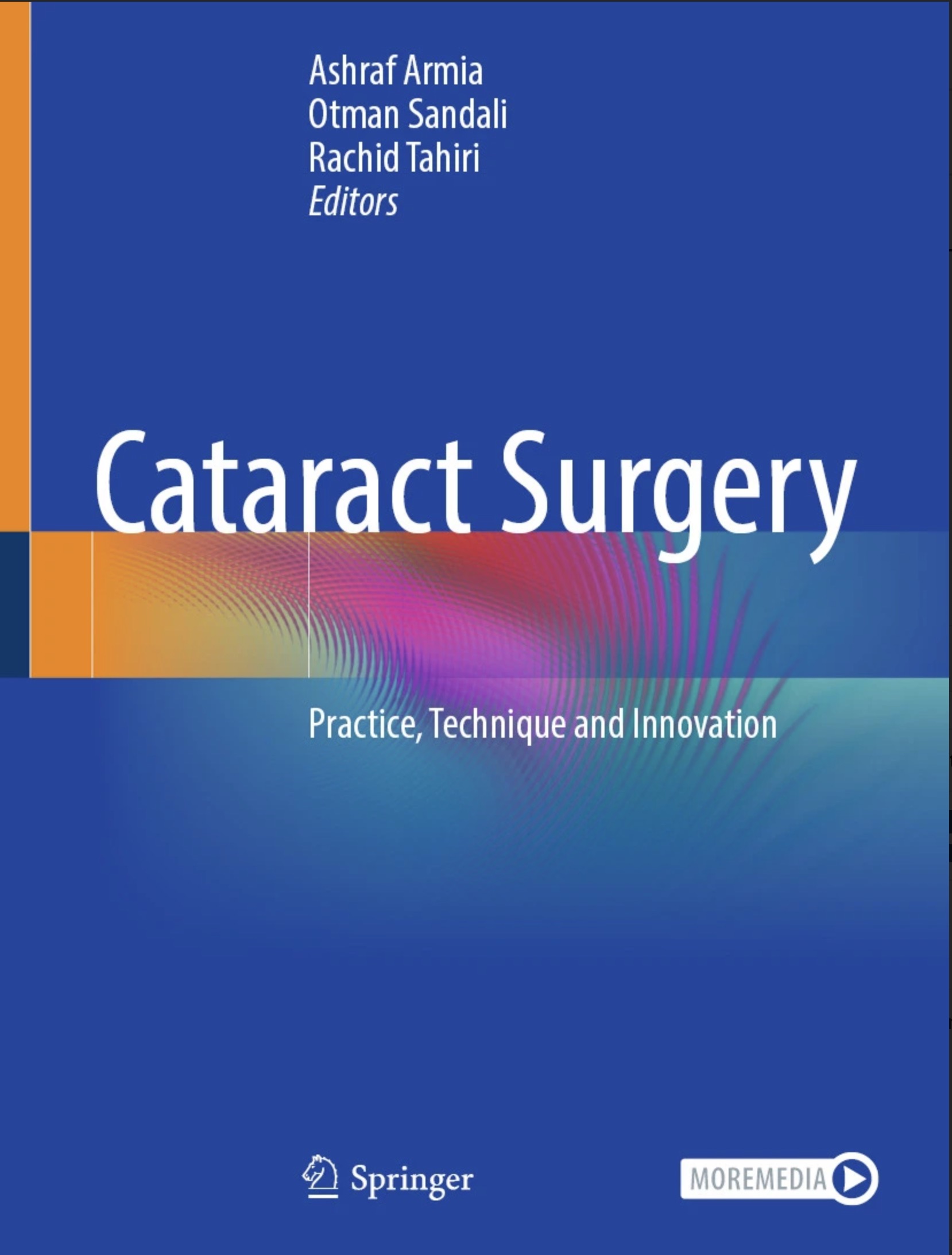 Cataract Surgery, Practice, Technique and Innovation. Editors: Ashraf Armia, Otman Sandali, Rachid Tahiri. Springer Nature. 2026